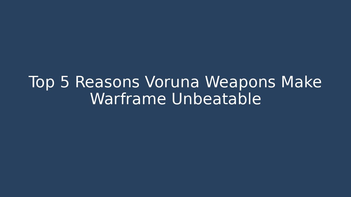 Top 5 Reasons Voruna Weapons Make Warframe Unbeatable