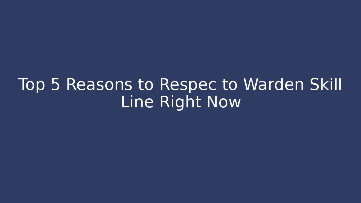 Top 5 Reasons to Respec to Warden Skill Line Right Now