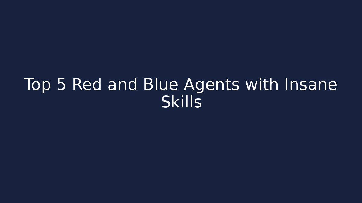 Top 5 Red and Blue Agents with Insane Skills