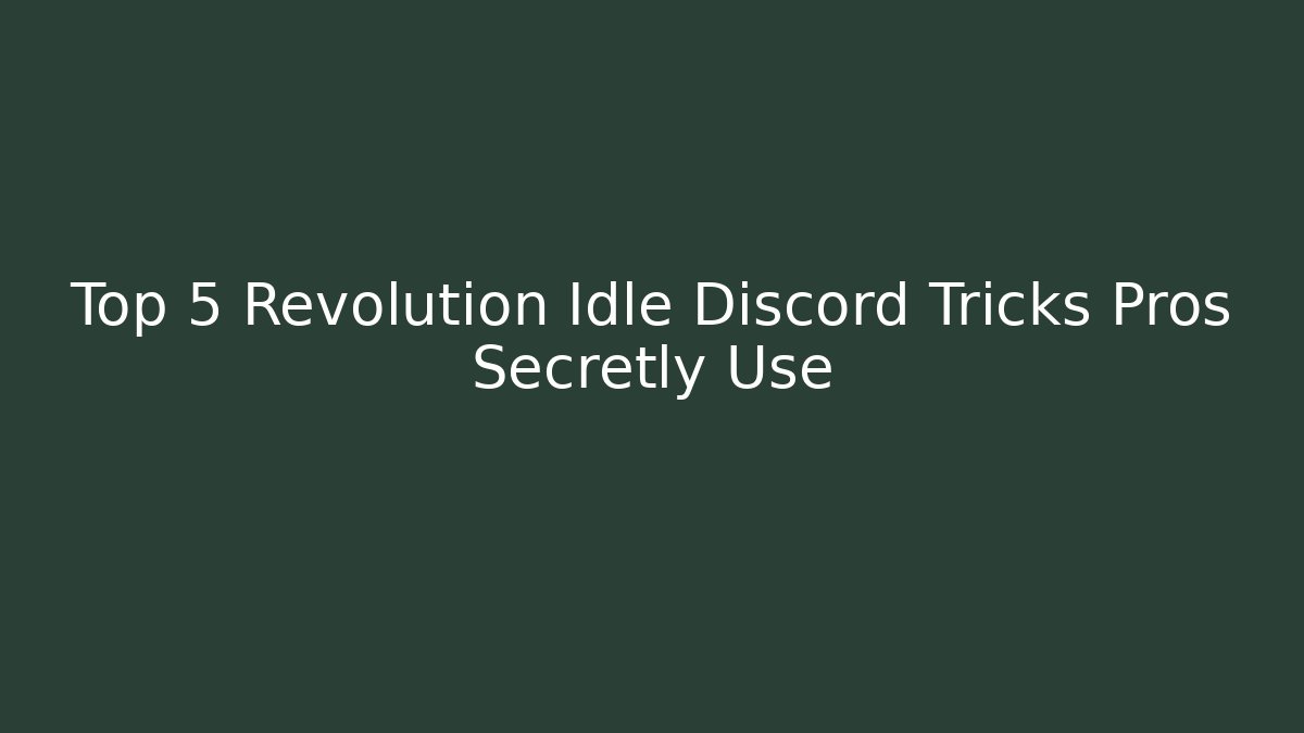 Top 5 Revolution Idle Discord Tricks Pros Secretly Use