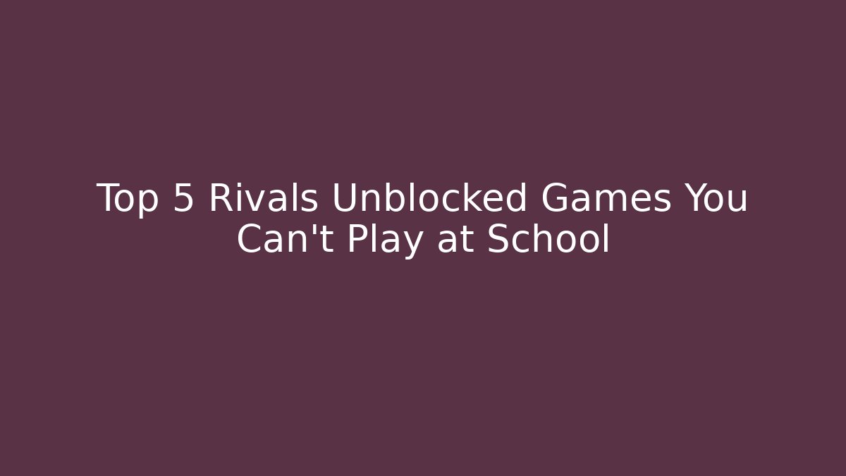 Top 5 Rivals Unblocked Games You Can’t Play at School - Critter Realm