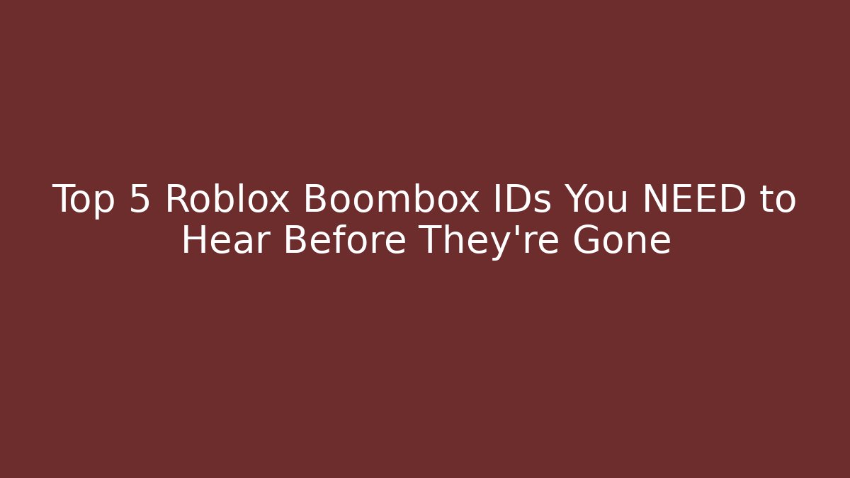 Top 5 Roblox Boombox IDs You NEED to Hear Before They're Gone