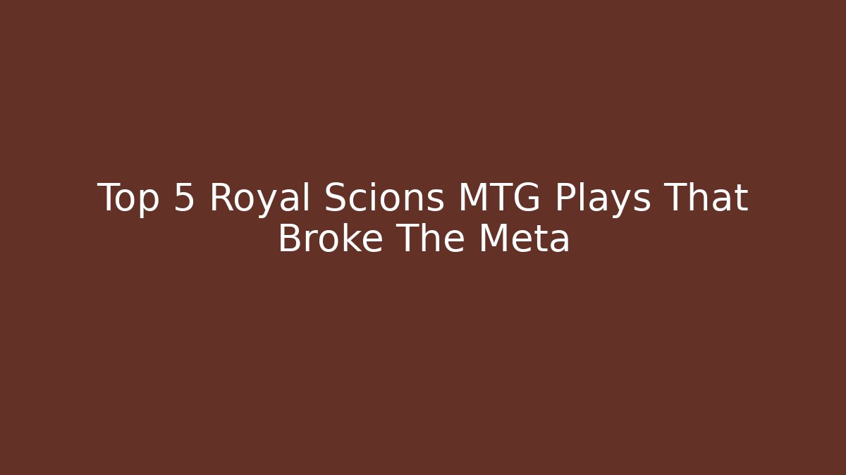 Top 5 Royal Scions MTG Plays That Broke The Meta