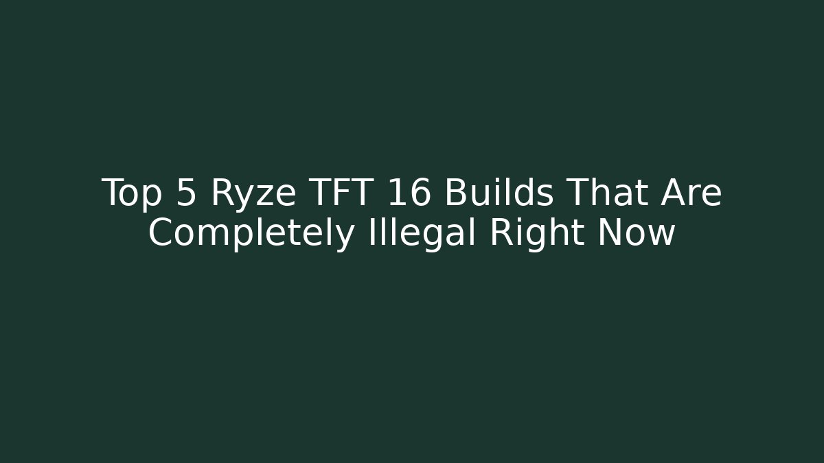 Top 5 Ryze TFT 16 Builds That Are Completely Illegal Right Now