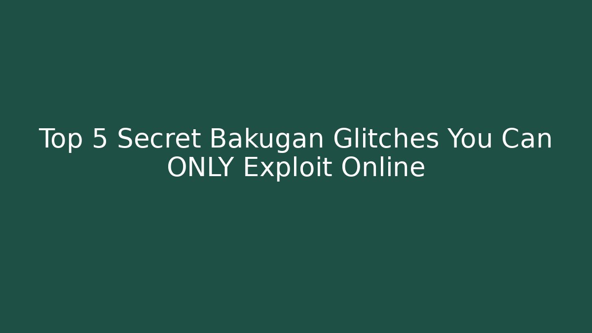 Top 5 Secret Bakugan Glitches You Can ONLY Exploit Online
