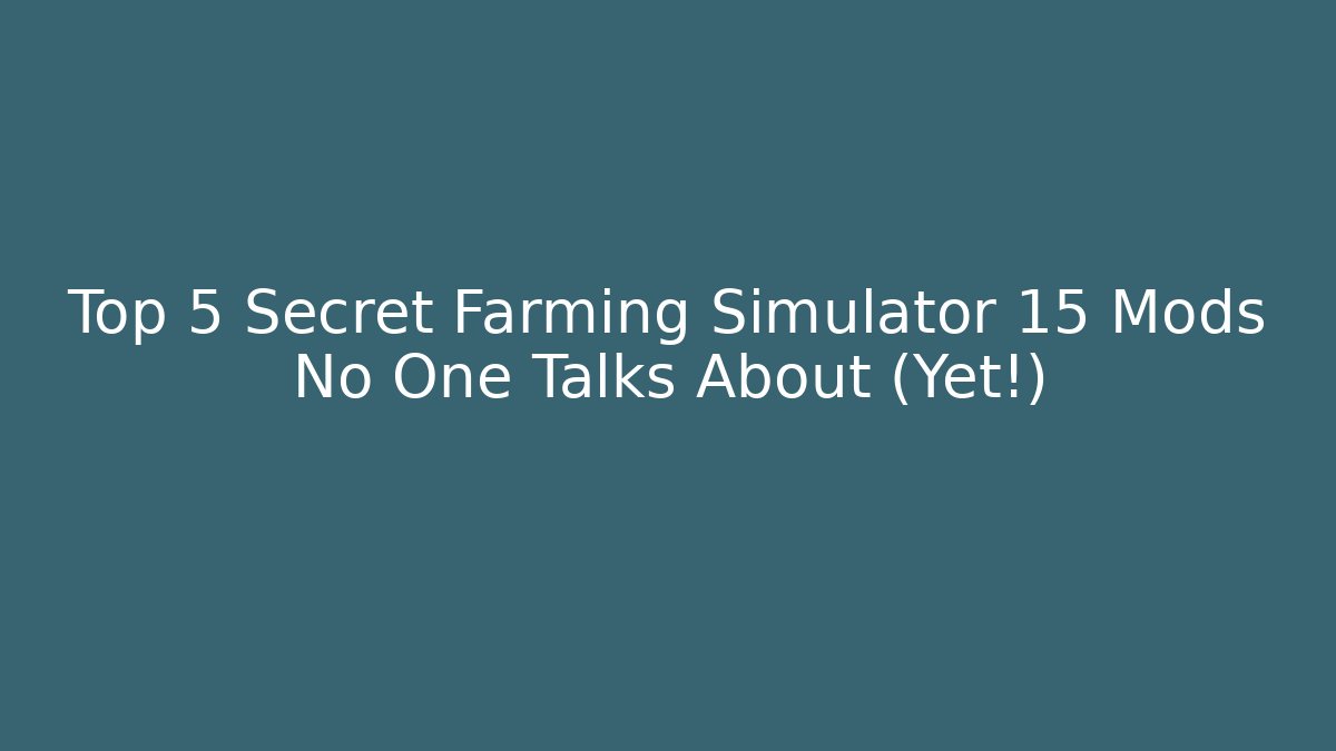 Top 5 Secret Farming Simulator 15 Mods No One Talks About (Yet!)
