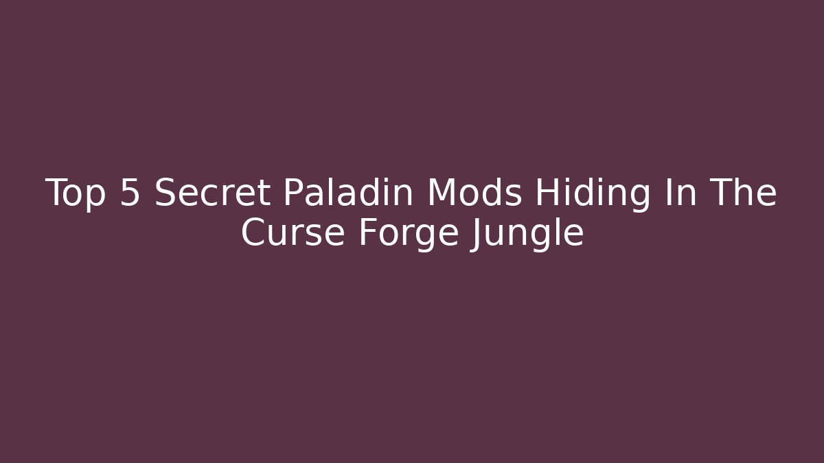 Top 5 Secret Paladin Mods Hiding In The Curse Forge Jungle