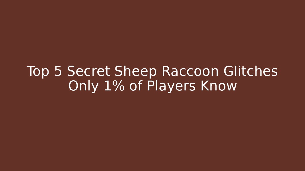 Top 5 Secret Sheep Raccoon Glitches Only 1% of Players Know