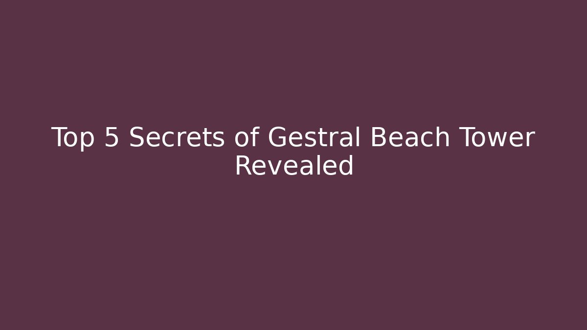 Top 5 Secrets of Gestral Beach Tower Revealed - Critter Realm