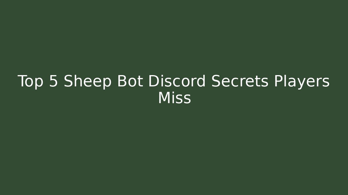 Top 5 Sheep Bot Discord Secrets Players Miss