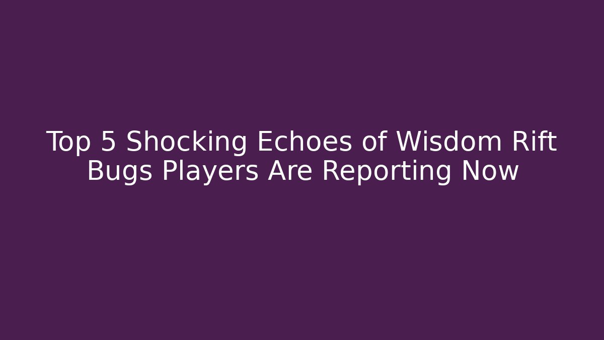 Top 5 Shocking Echoes of Wisdom Rift Bugs Players Are Reporting Now