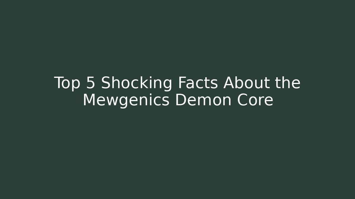 Top 5 Shocking Facts About the Mewgenics Demon Core - Critter Realm