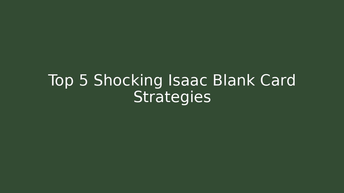 Top 5 Shocking Isaac Blank Card Strategies