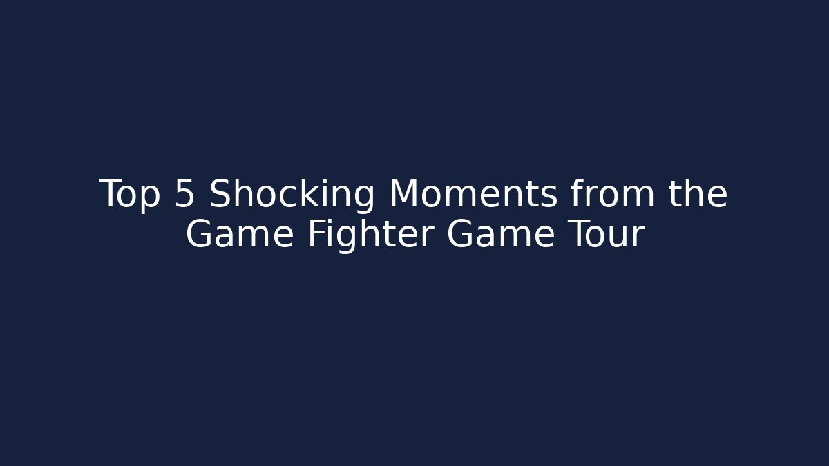 Top 5 Shocking Moments from the Game Fighter Game Tour
