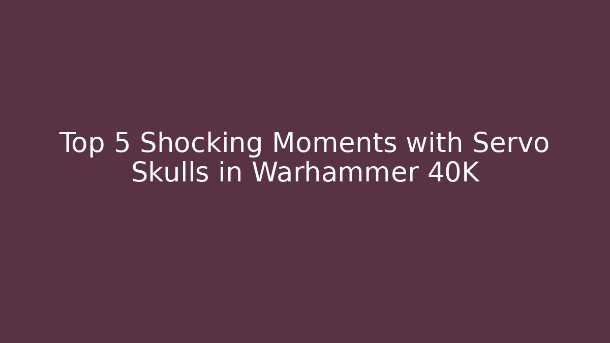 Top 5 Shocking Moments with Servo Skulls in Warhammer 40K - Critter Realm