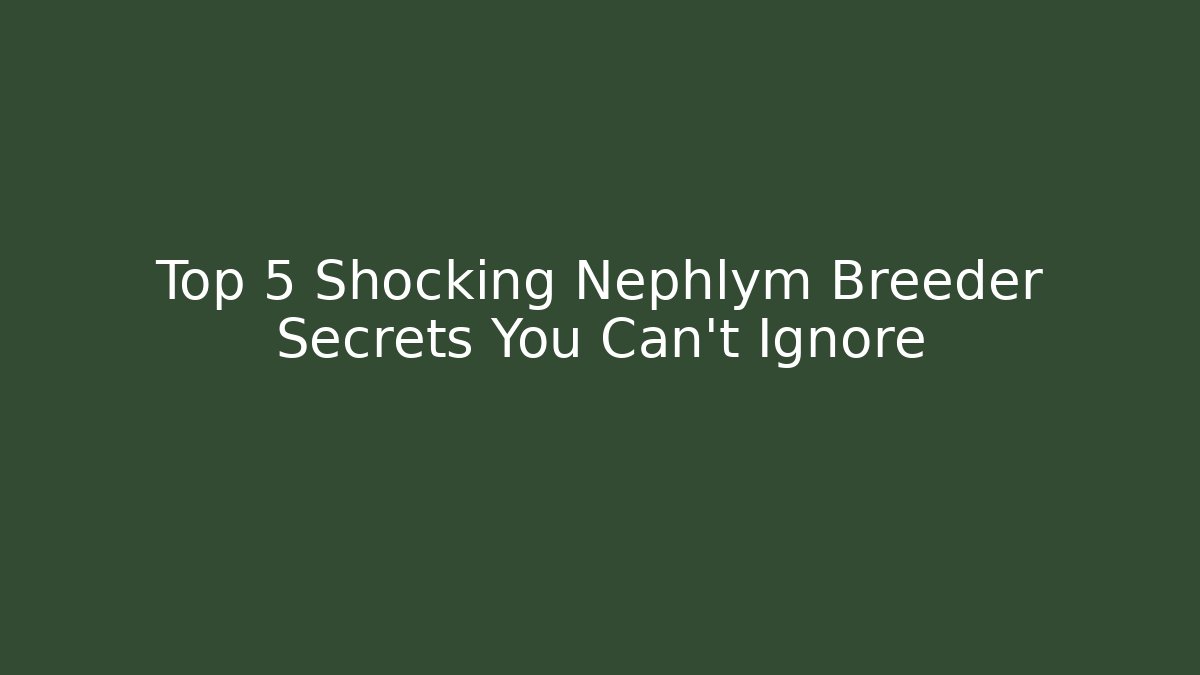 Top 5 Shocking Nephlym Breeder Secrets You Can't Ignore