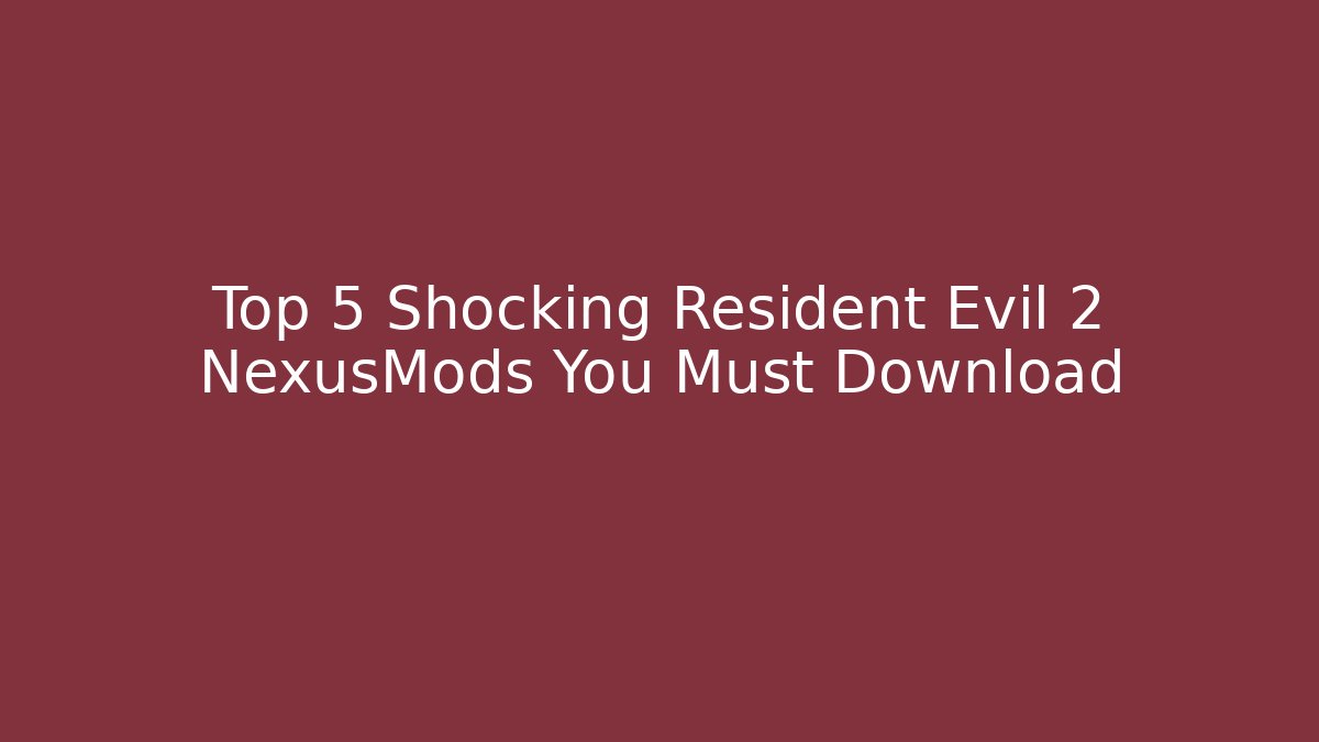 Top 5 Shocking Resident Evil 2 NexusMods You Must Download - Critter Realm