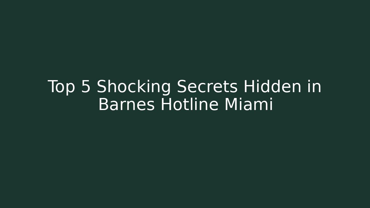 Top 5 Shocking Secrets Hidden in Barnes Hotline Miami