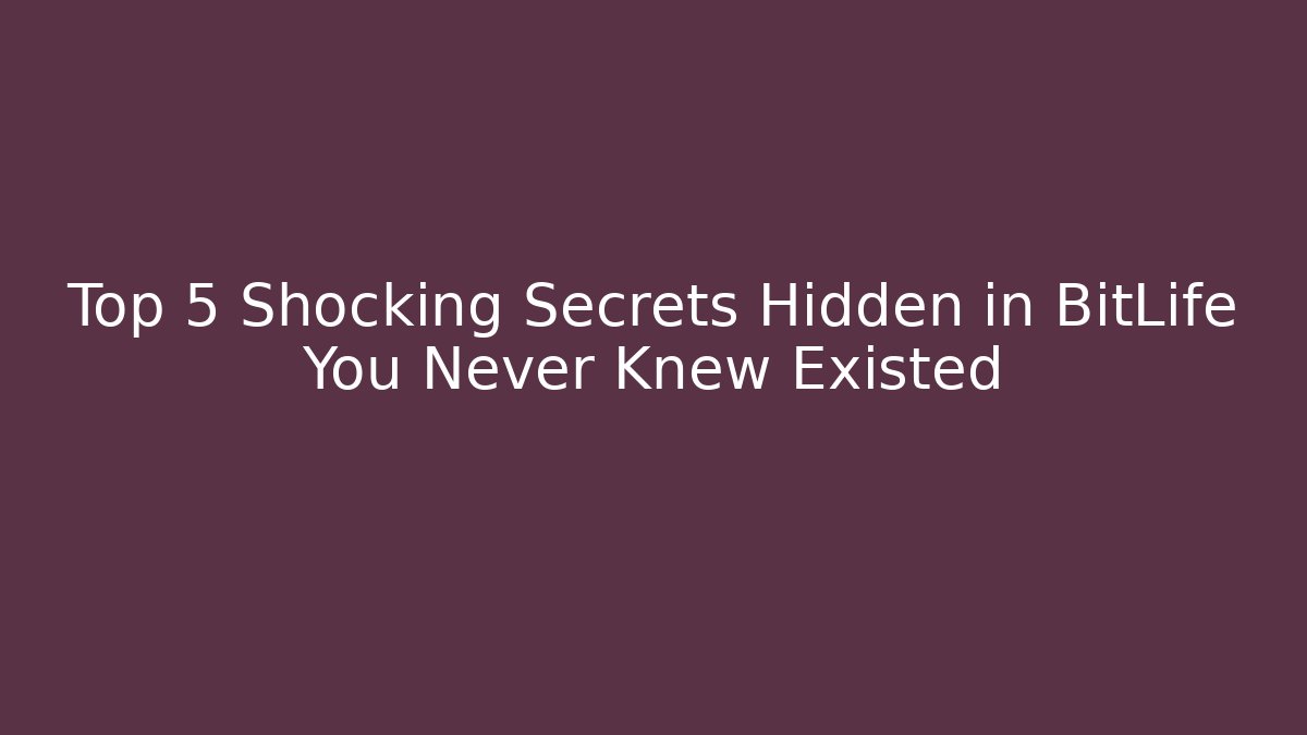 Top 5 Shocking Secrets Hidden in BitLife You Never Knew Existed