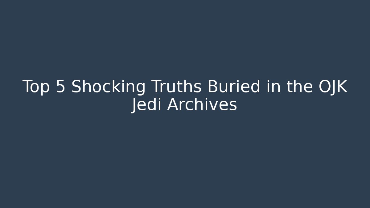 Top 5 Shocking Truths Buried in the OJK Jedi Archives