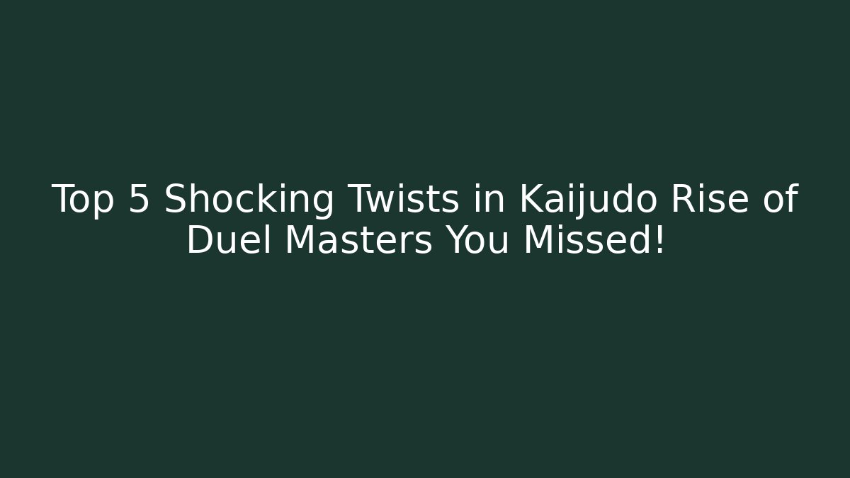 Top 5 Shocking Twists in Kaijudo Rise of Duel Masters You Missed!