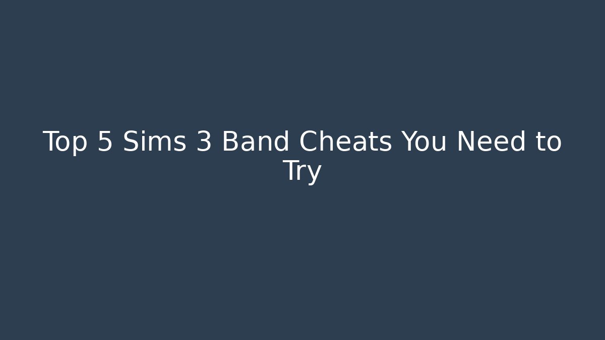Top 5 Sims 3 Band Cheats You Need to Try