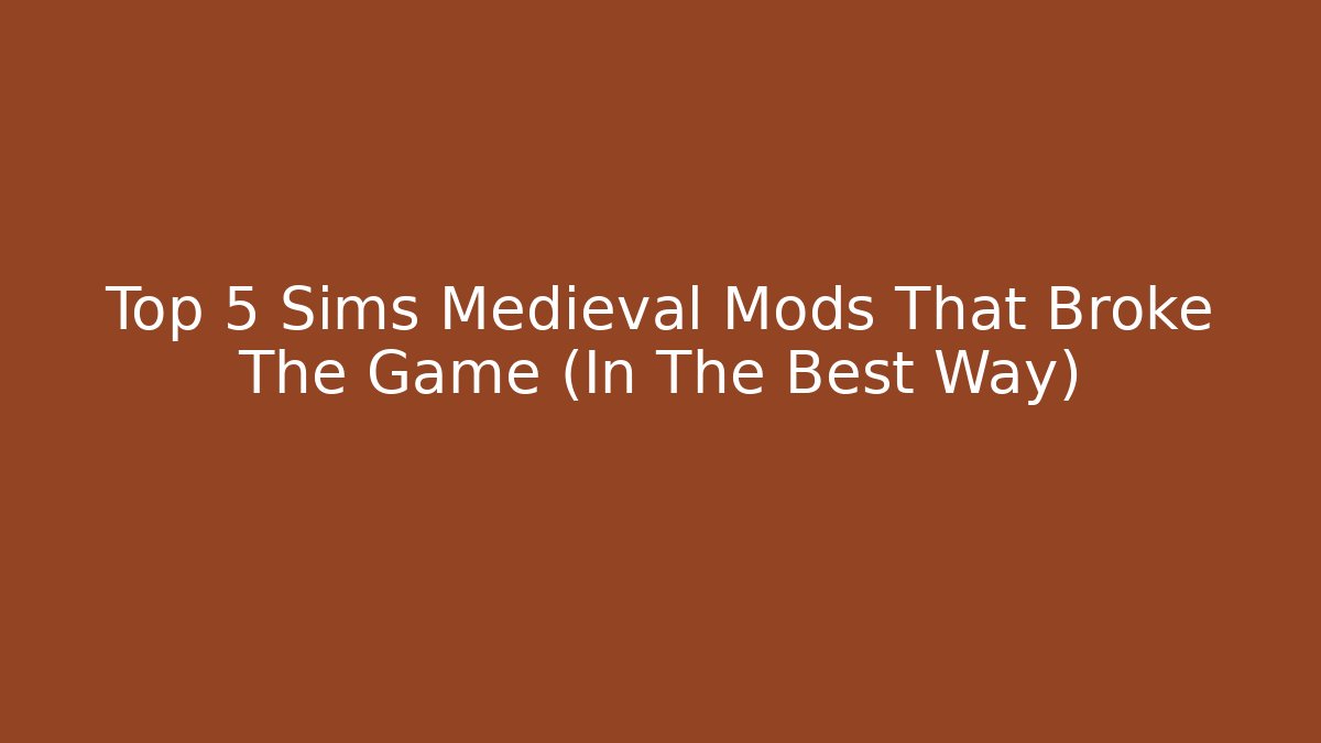 Top 5 Sims Medieval Mods That Broke The Game (In The Best Way)