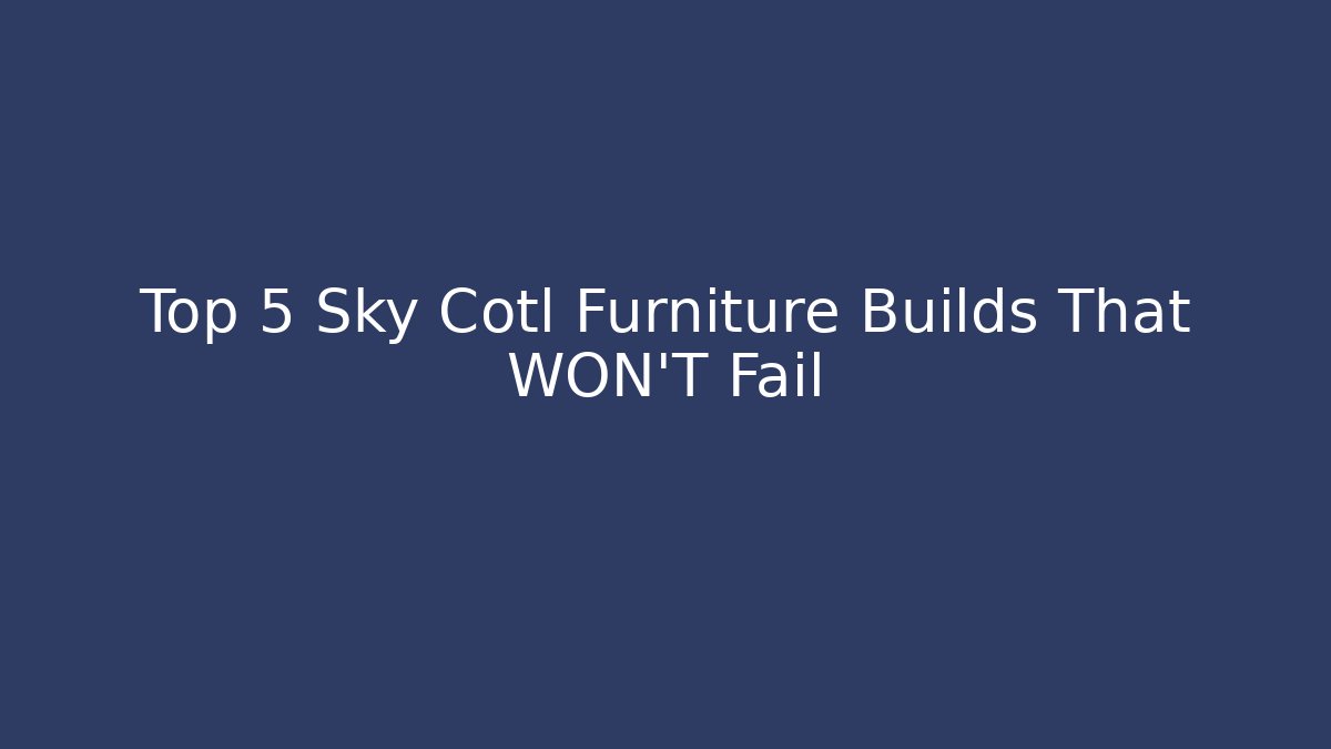 Top 5 Sky Cotl Furniture Builds That WON'T Fail