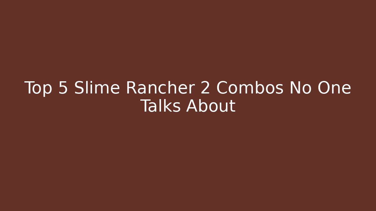 Top 5 Slime Rancher 2 Combos No One Talks About