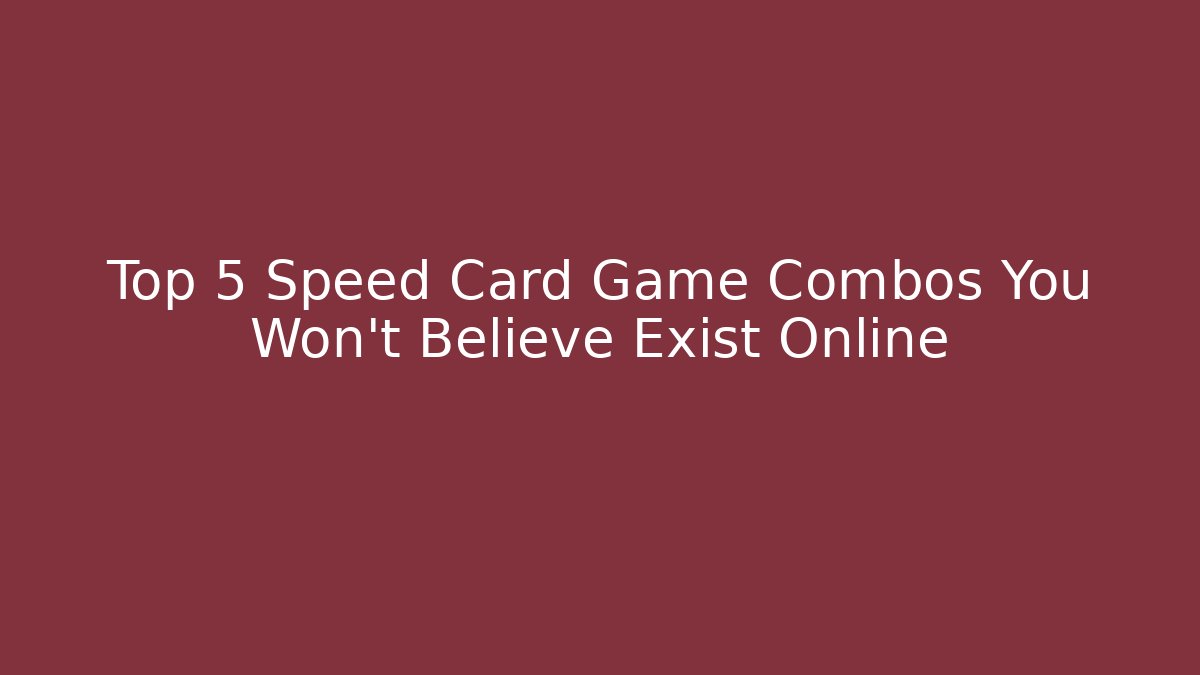 Top 5 Speed Card Game Combos You Won’t Believe Exist Online