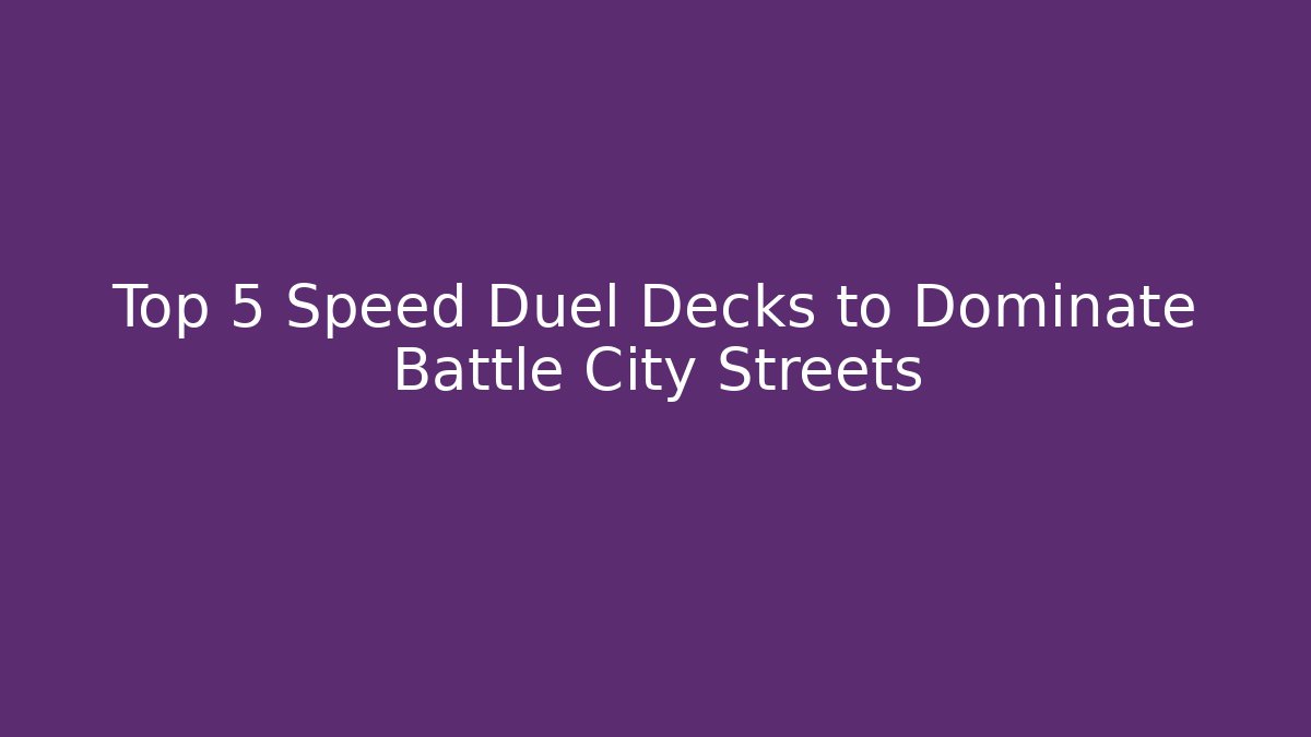 Top 5 Speed Duel Decks to Dominate Battle City Streets