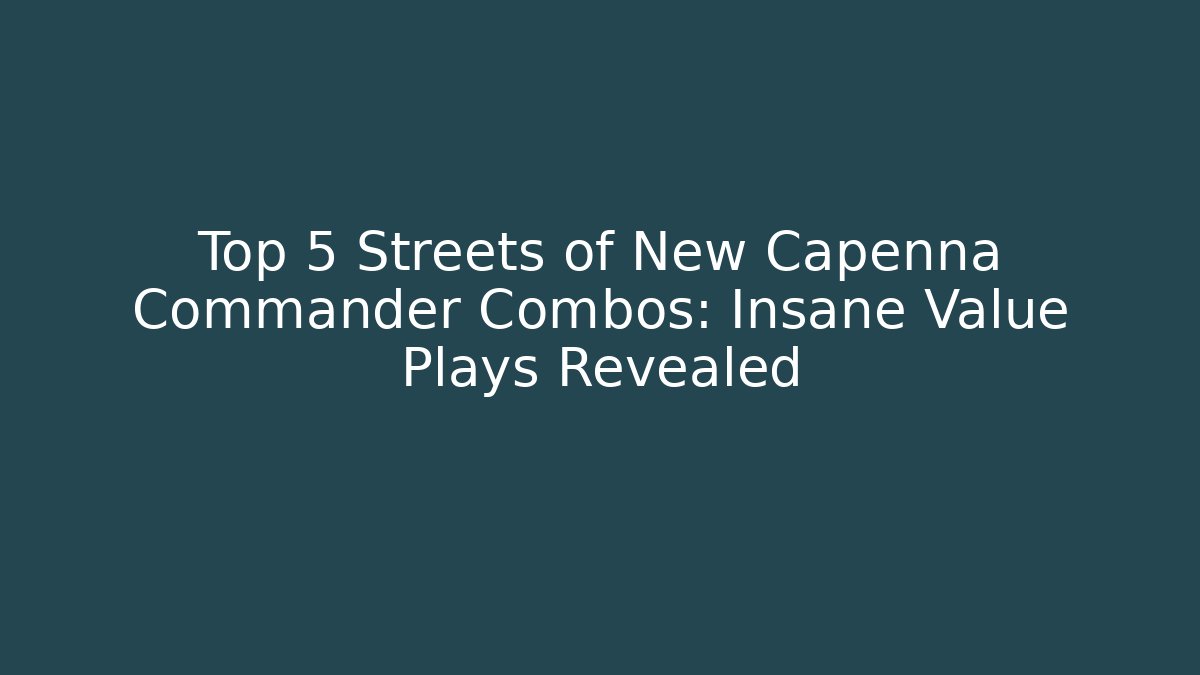 Top 5 Streets of New Capenna Commander Combos: Insane Value Plays Revealed