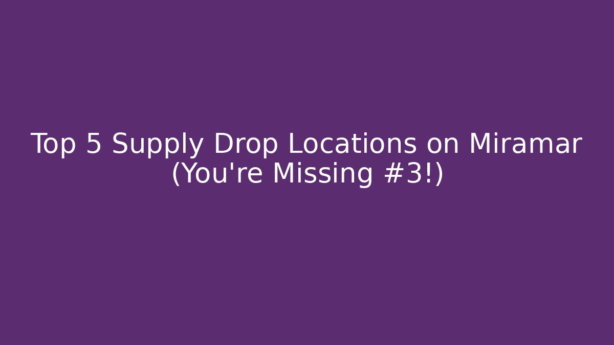 Top 5 Supply Drop Locations on Miramar (You're Missing #3!)