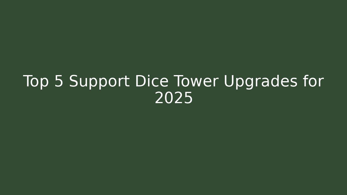 Top 5 Support Dice Tower Upgrades for 2025 - Critter Realm