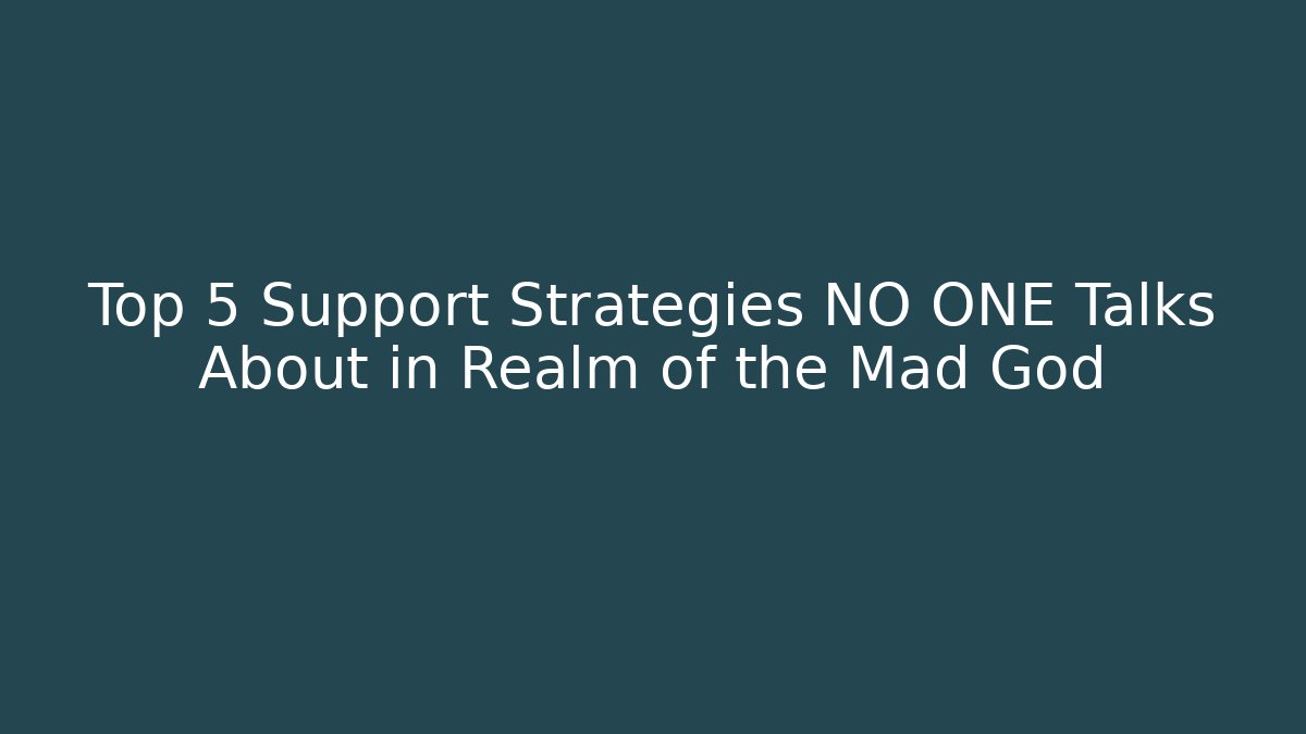 Top 5 Support Strategies NO ONE Talks About in Realm of the Mad God