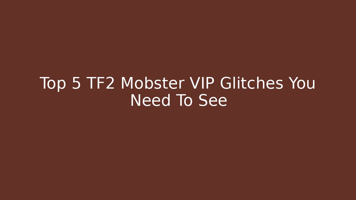Top 5 TF2 Mobster VIP Glitches You Need To See