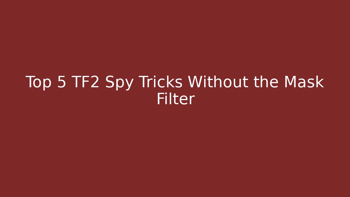 Top 5 TF2 Spy Tricks Without the Mask Filter - Critter Realm