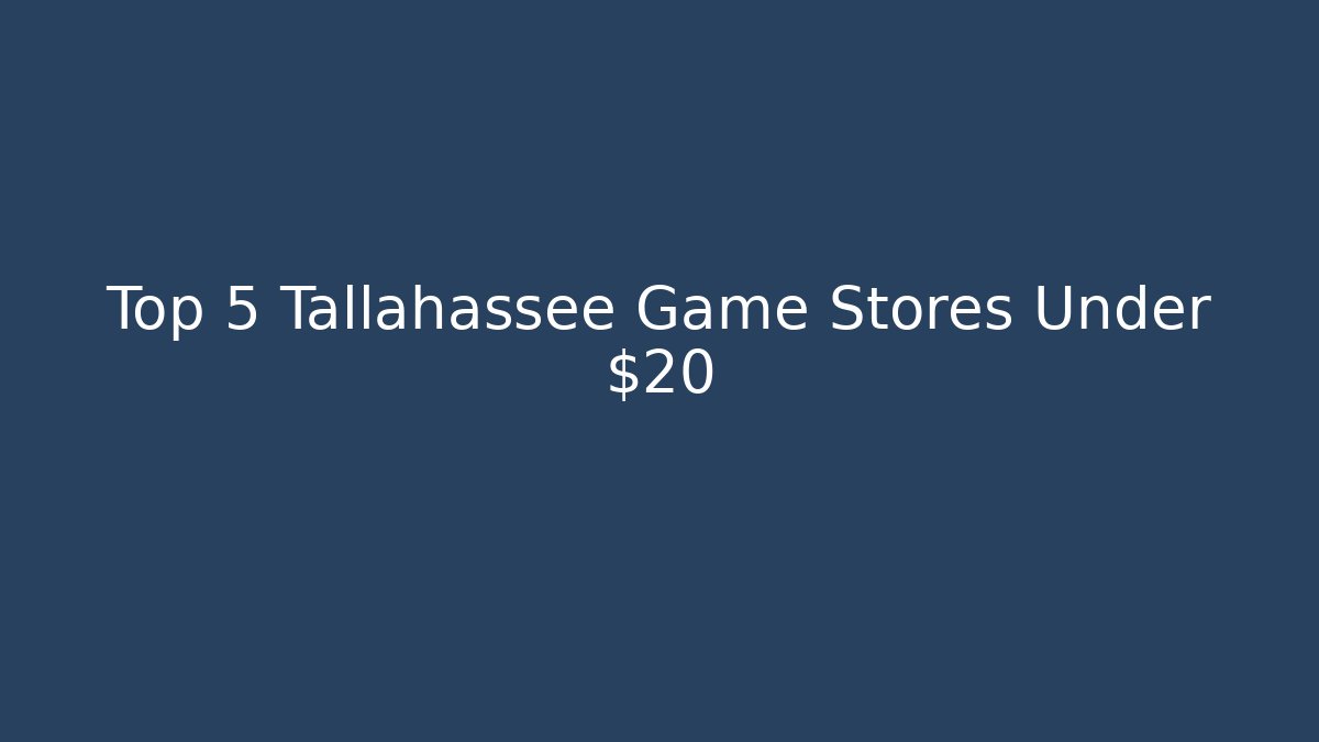 Top 5 Tallahassee Game Stores Under $20 - Critter Realm