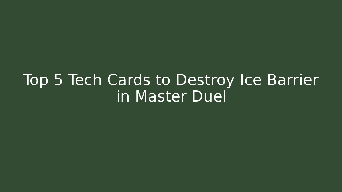 Top 5 Tech Cards to Destroy Ice Barrier in Master Duel