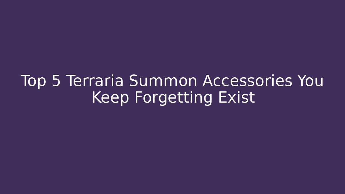 Top 5 Terraria Summon Accessories You Keep Forgetting Exist