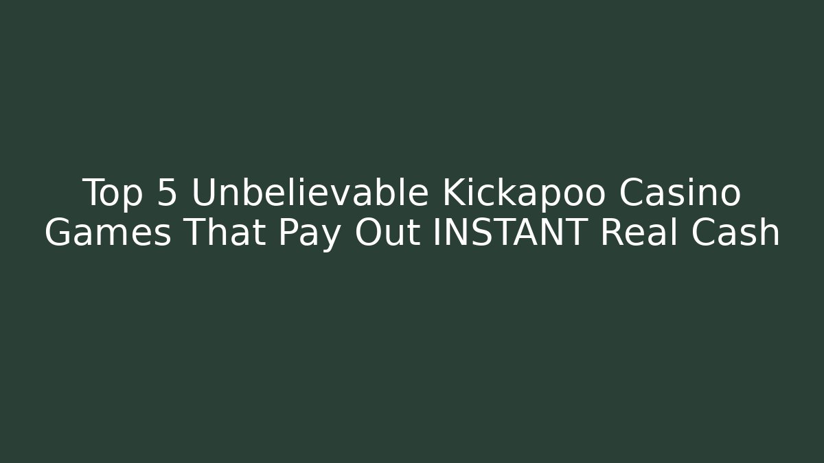 Top 5 Unbelievable Kickapoo Casino Games That Pay Out INSTANT Real Cash