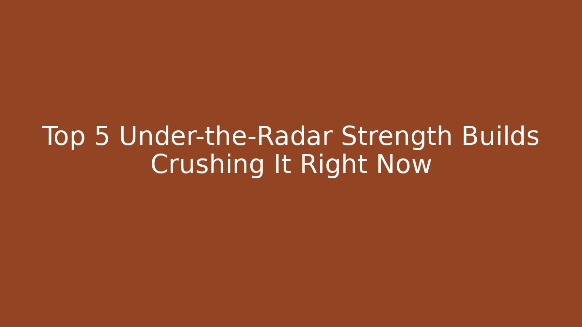 Top 5 Under-the-Radar Strength Builds Crushing It Right Now - Critter Realm