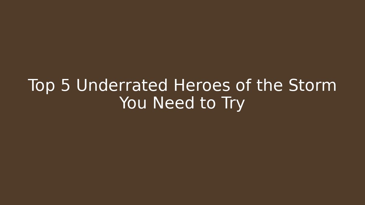 Top 5 Underrated Heroes of the Storm You Need to Try