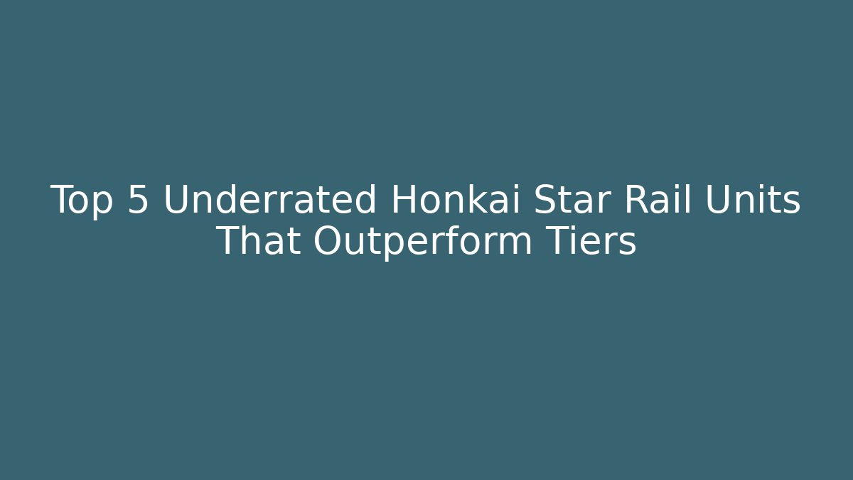 Top 5 Underrated Honkai Star Rail Units That Outperform Tiers - Critter Realm