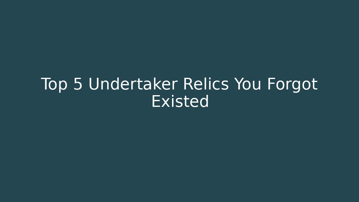 Top 5 Undertaker Relics You Forgot Existed
