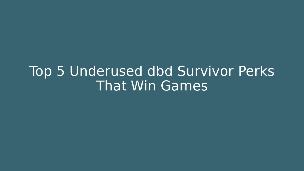 Top 5 Underused dbd Survivor Perks That Win Games - Critter Realm