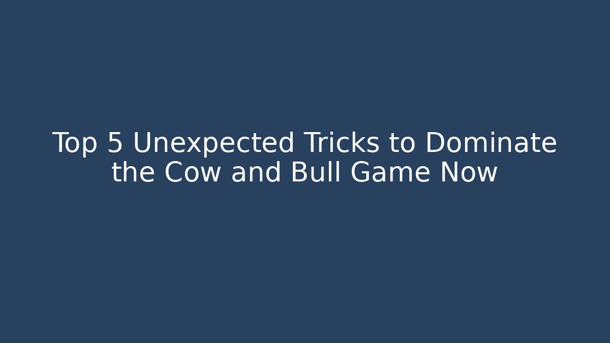 Top 5 Unexpected Tricks to Dominate the Cow and Bull Game Now