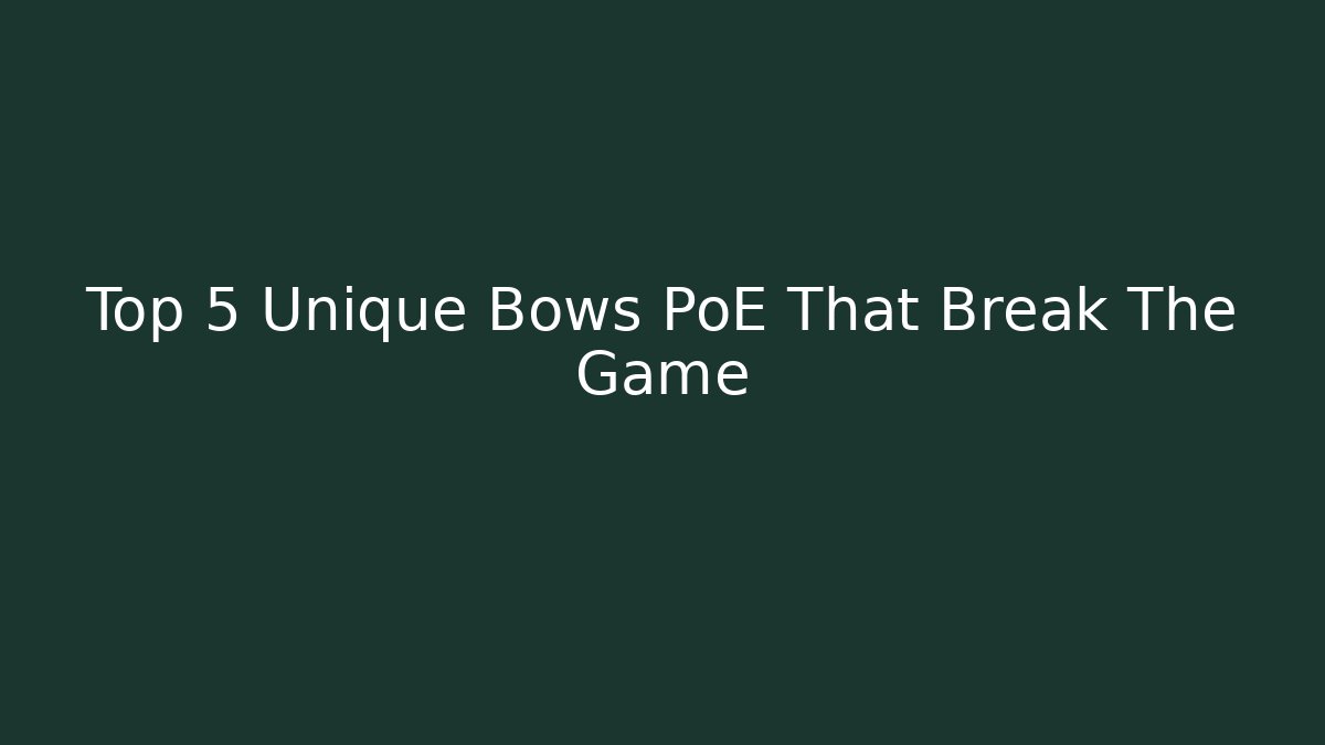 Top 5 Unique Bows PoE That Break The Game