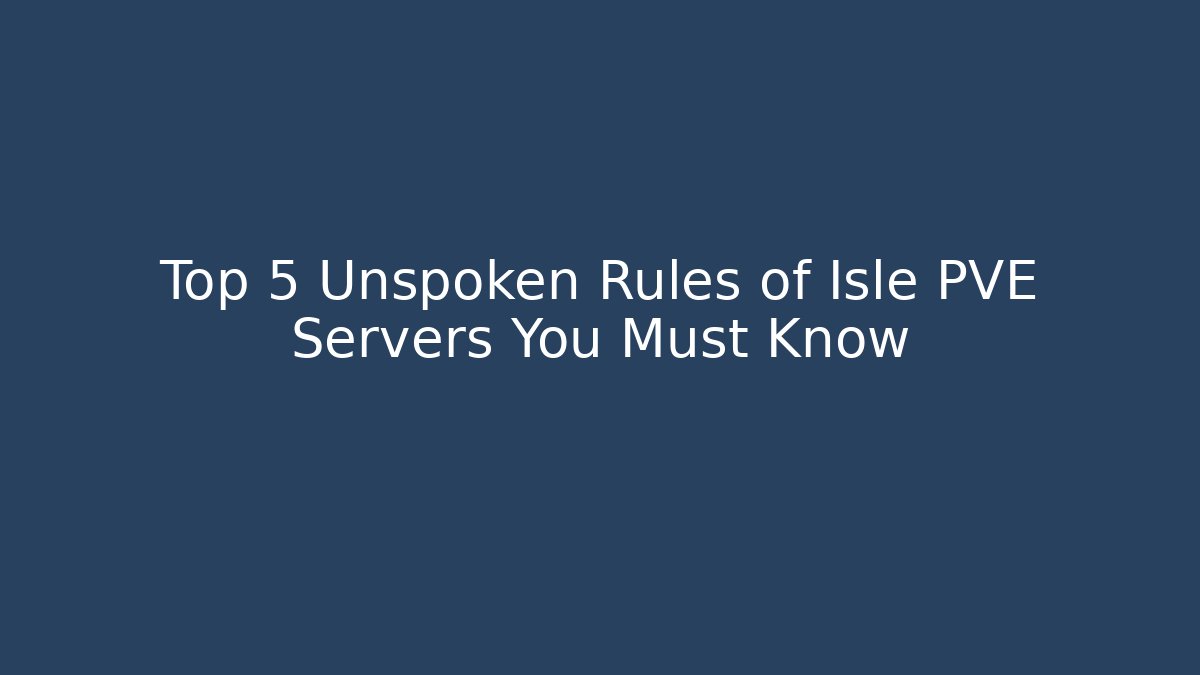 Top 5 Unspoken Rules of Isle PVE Servers You Must Know