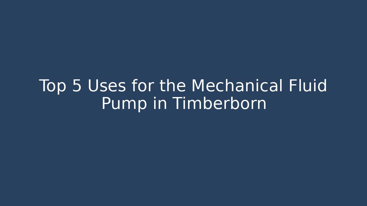 Top 5 Uses for the Mechanical Fluid Pump in Timberborn
